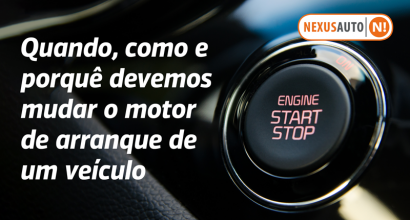 Quando, como e porquê devemos mudar o motor de arranque de um veículo