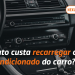 Quanto custa recarregar o ar condicionado do carro?